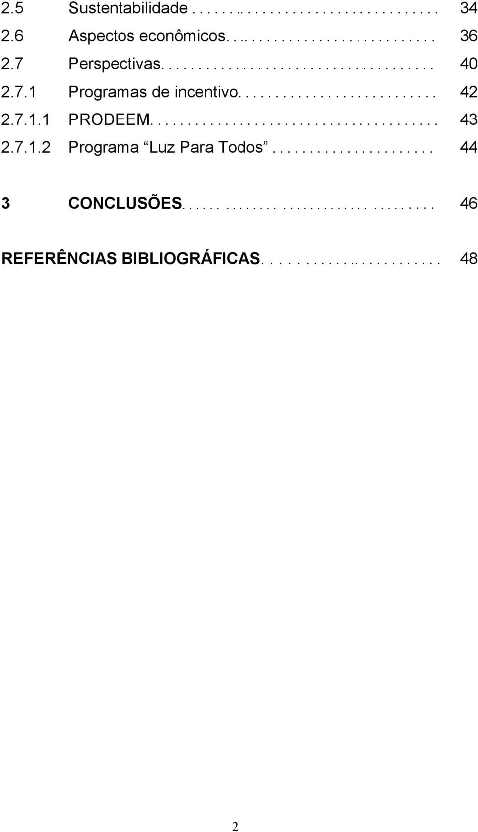 7.1.1 PRODEEM....................................... 43 2.7.1.2 Programa Luz Para Todos...................... 44 3 CONCLUSÕES.