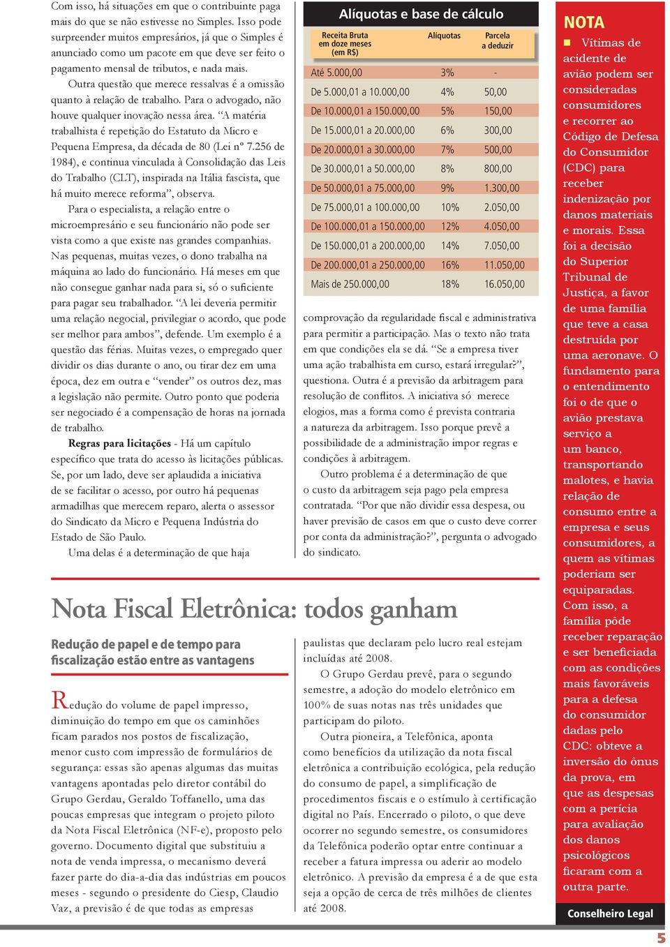 Outra questão que merece ressalvas é a omissão quanto à relação de trabalho. Para o advogado, não houve qualquer inovação nessa área.