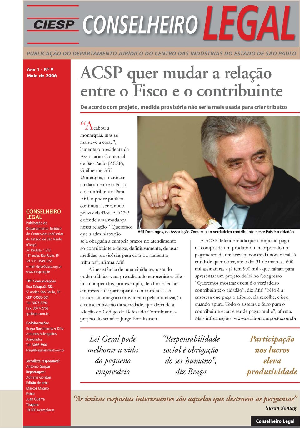 ciesp.org.br TPT Comunicações Rua Tabapuã, 422, 5º andar, São Paulo, SP CEP: 04533-001 Tel: 3077-2790 Fax: 3077-2762 tpt@tpt.com.