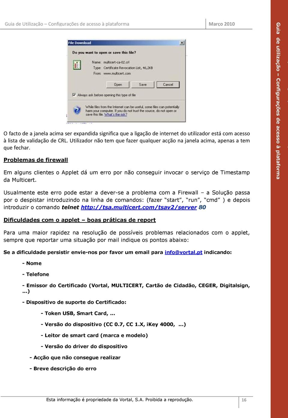 Problemas de firewall Em alguns clientes o Applet dá um erro por não conseguir invocar o serviço de Timestamp da Multicert.