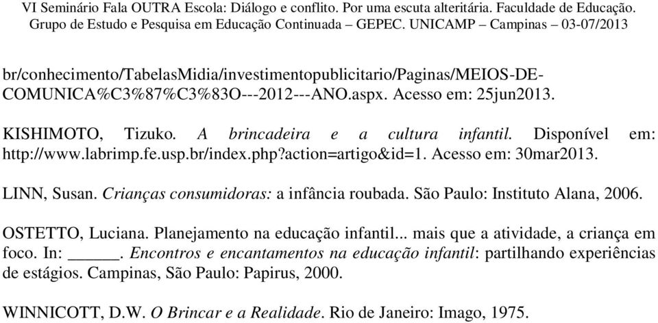 Crianças consumidoras: a infância roubada. São Paulo: Instituto Alana, 2006. OSTETTO, Luciana. Planejamento na educação infantil.