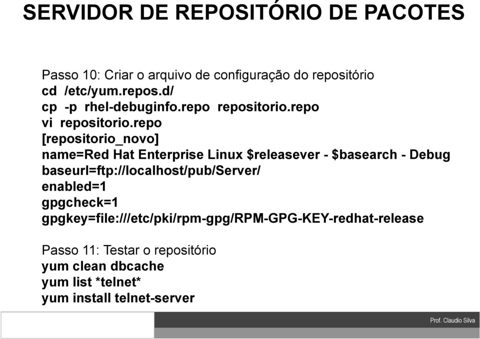 repo [repositorio_novo] name=red Hat Enterprise Linux $releasever - $basearch - Debug