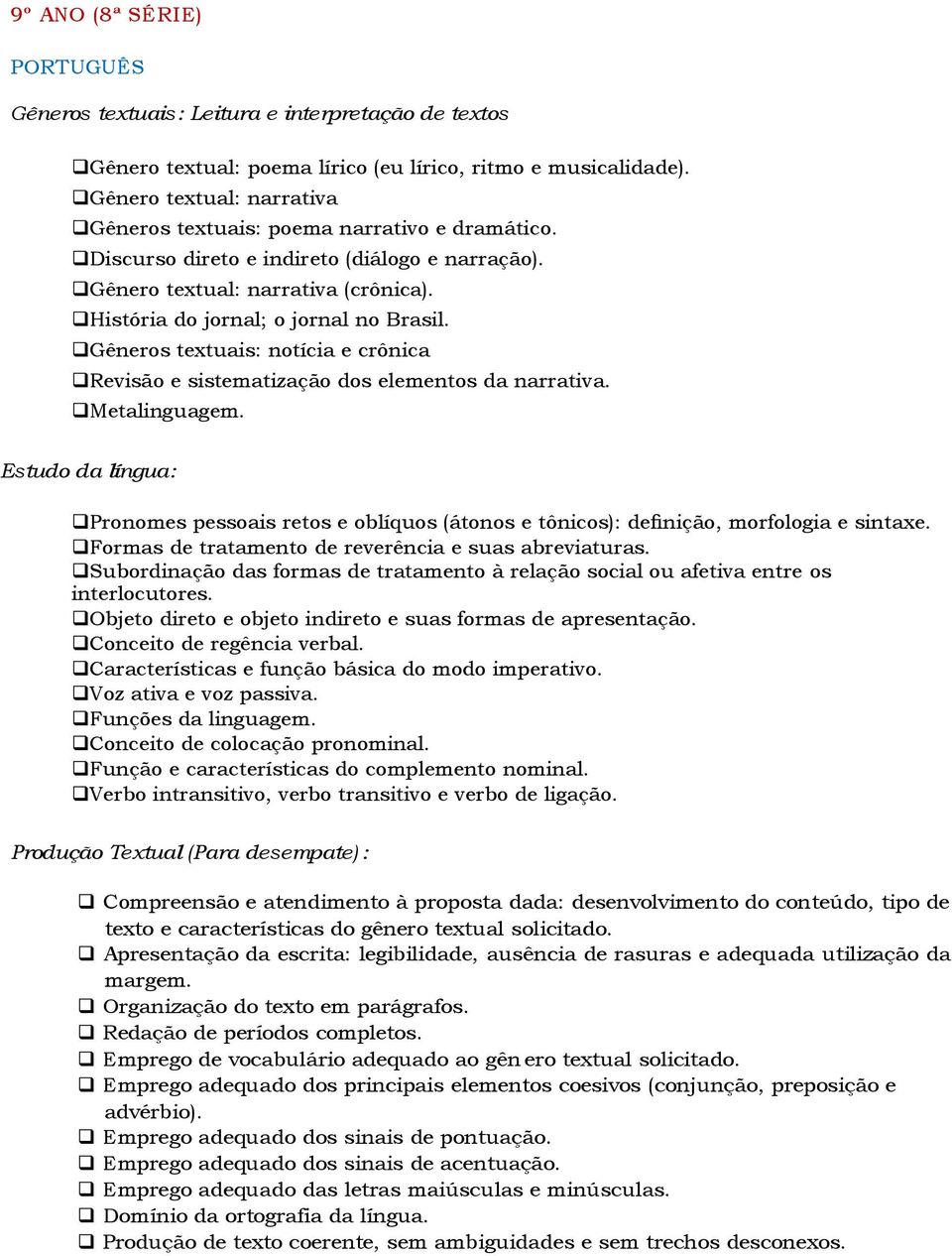 Gêneros textuais: notícia e crônica Revisão e sistematização dos elementos da narrativa. Metalinguagem.