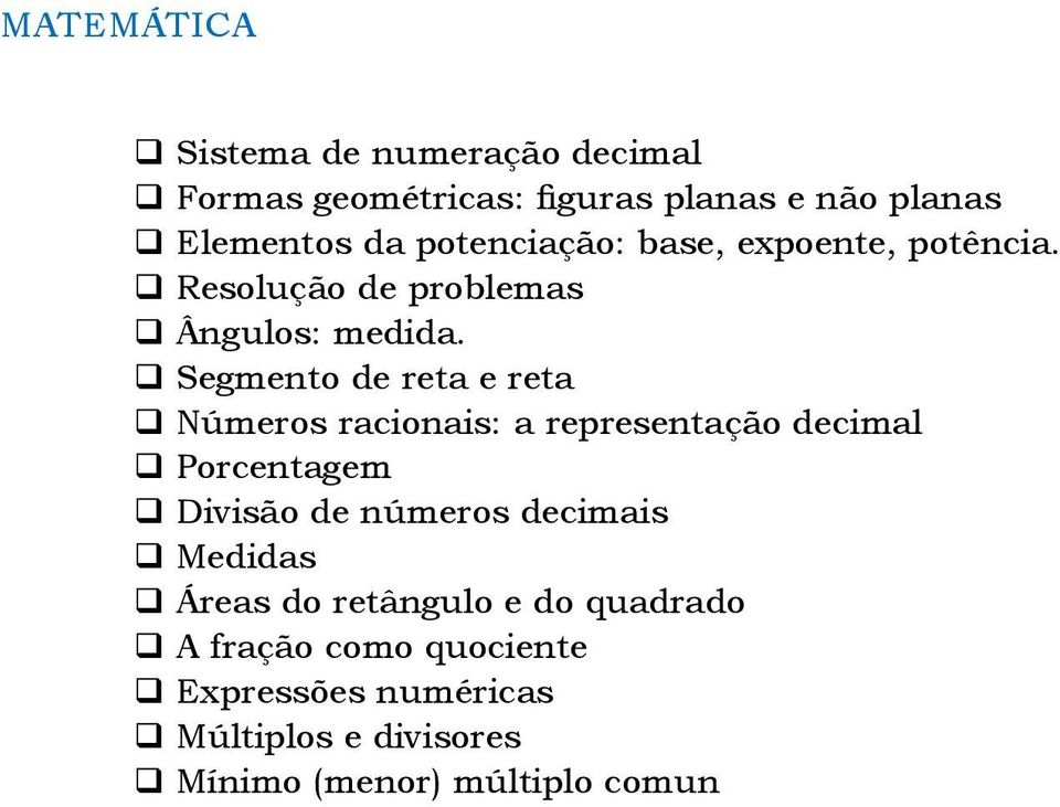 Segmento de reta e reta Números racionais: a representação decimal Porcentagem Divisão de números