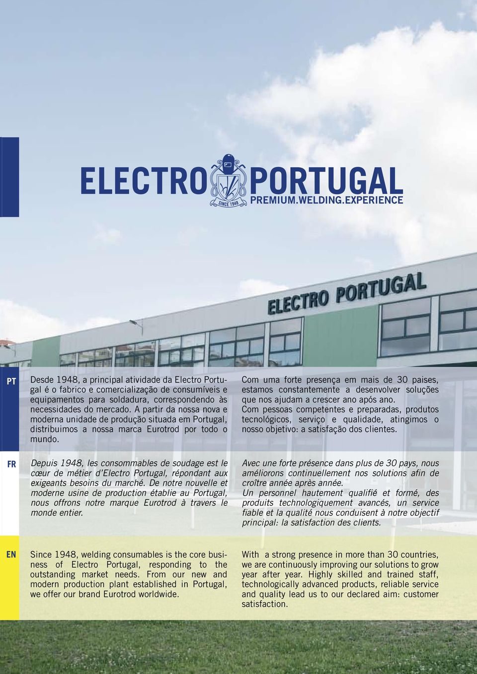 Depuis 1948, les consommables de soudage est le cœur de métier d Electro Portugal, répondant aux exigeants besoins du marché.