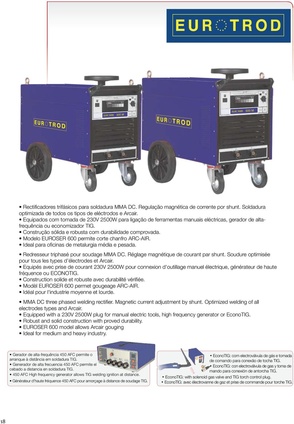 Modelo EUROSER 600 permite corte chanfro RC-IR. Ideal para oficinas de metalurgia média e pesada. Redresseur triphasé pour soudage MM DC. Réglage magnétique de courant par shunt.