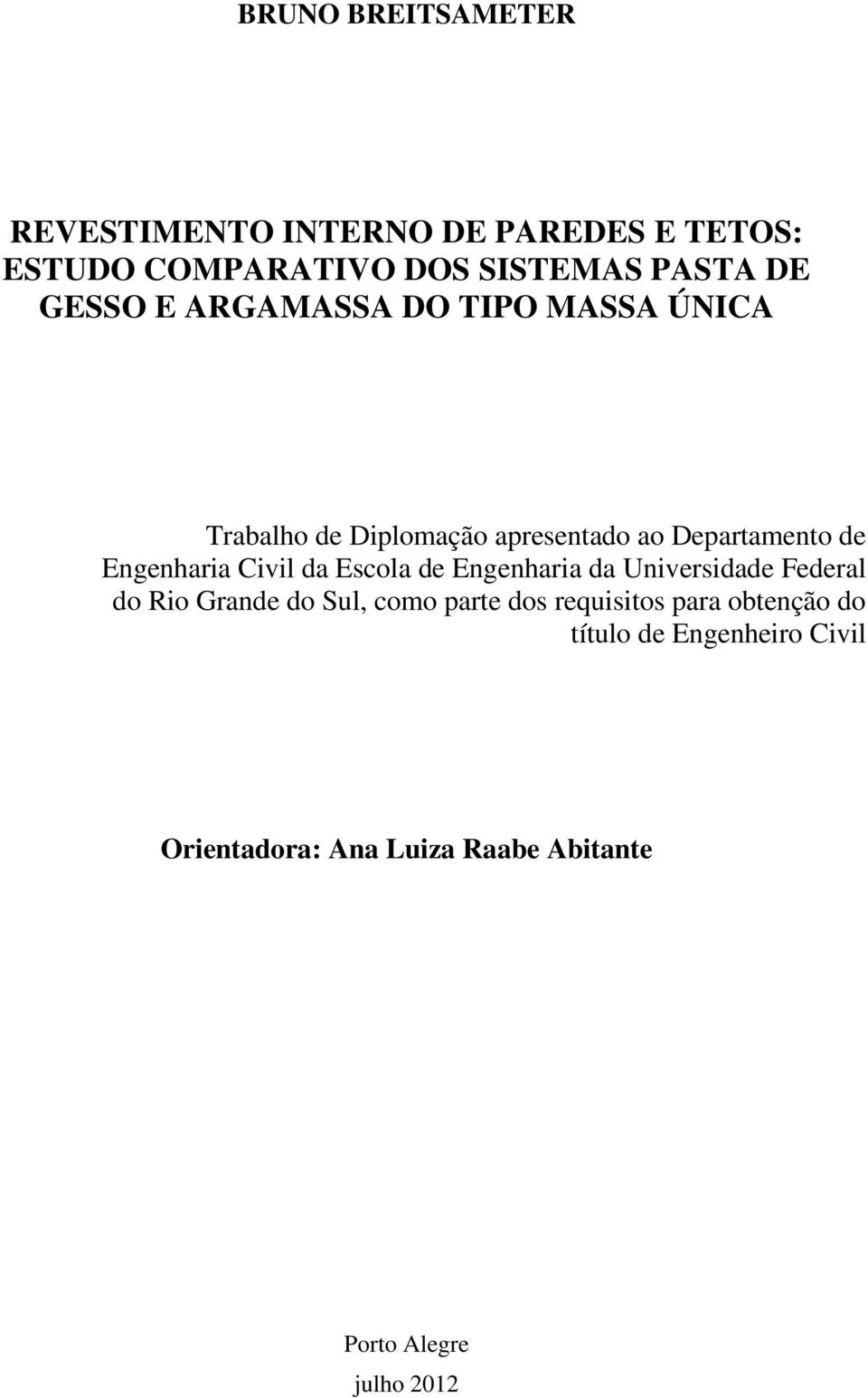 Civil da Escola de Engenharia da Universidade Federal do Rio Grande do Sul, como parte dos requisitos