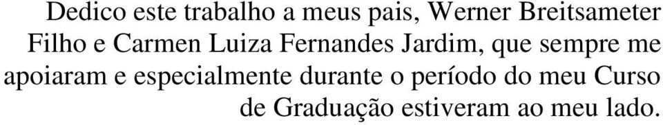 Jardim, que sempre me apoiaram e especialmente