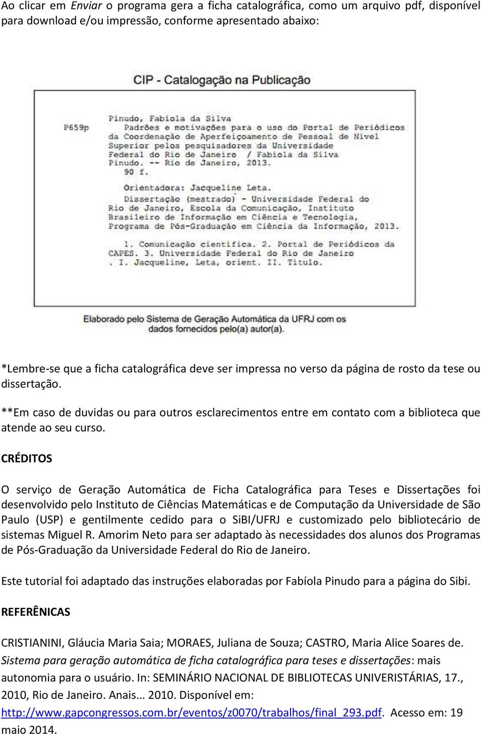 CRÉDITOS O serviço de Geração Automática de Ficha Catalográfica para Teses e Dissertações foi desenvolvido pelo Instituto de Ciências Matemáticas e de Computação da Universidade de São Paulo (USP) e