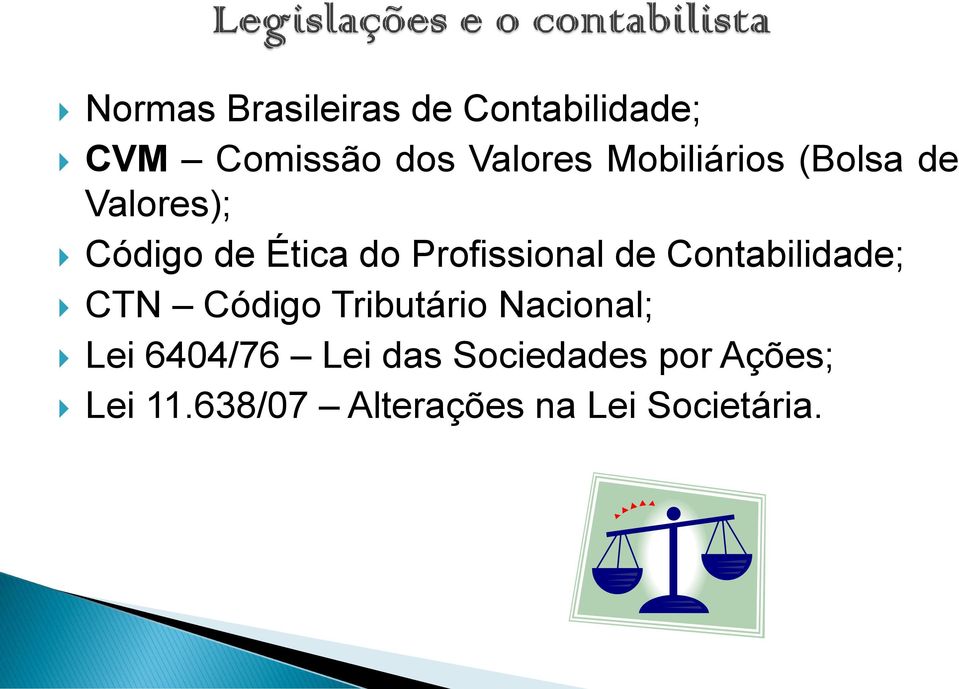 de Contabilidade; CTN Código Tributário Nacional; Lei 6404/76 Lei