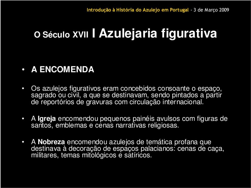 A Igreja encomendou pequenos painéis avulsos com figuras de santos, emblemas e cenas narrativas religiosas.