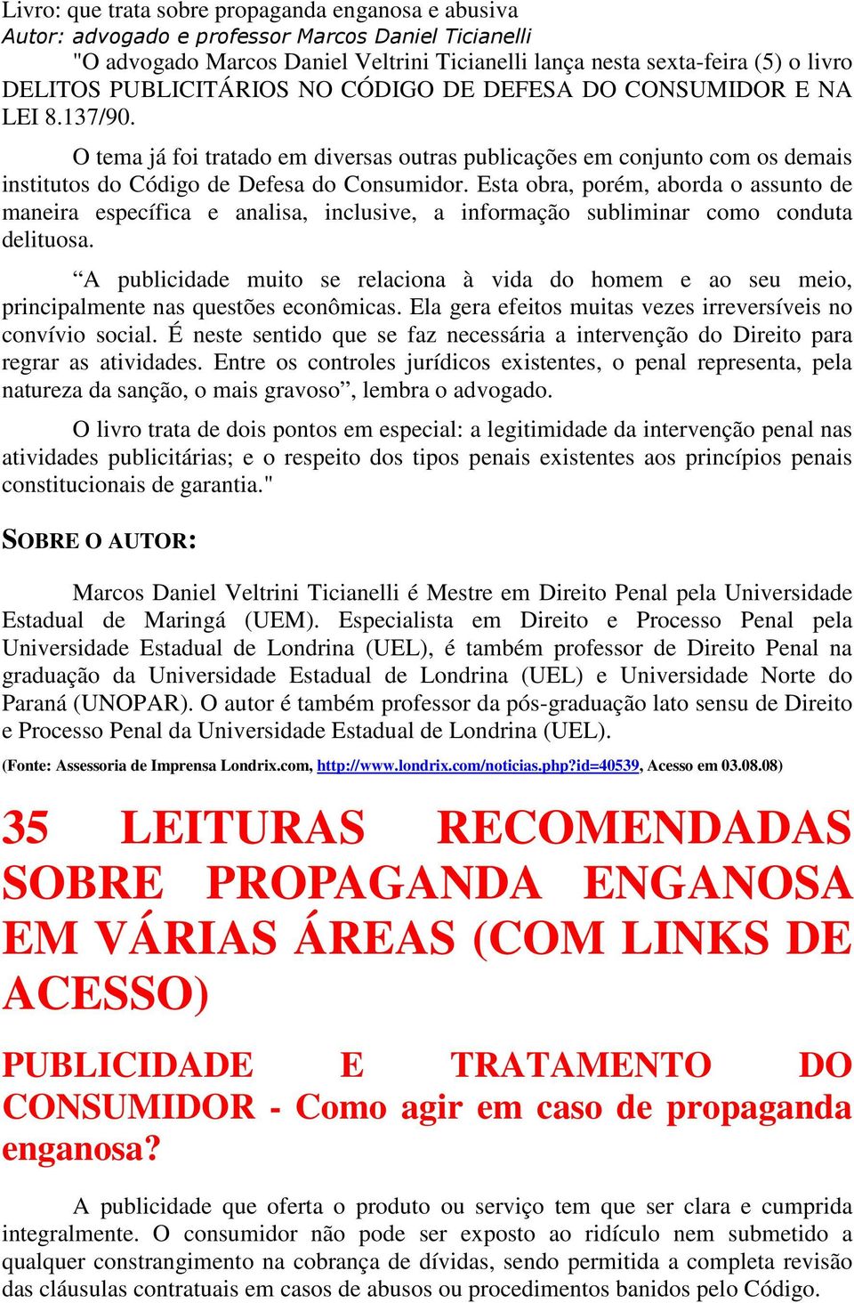 Esta obra, porém, aborda o assunto de maneira específica e analisa, inclusive, a informação subliminar como conduta delituosa.