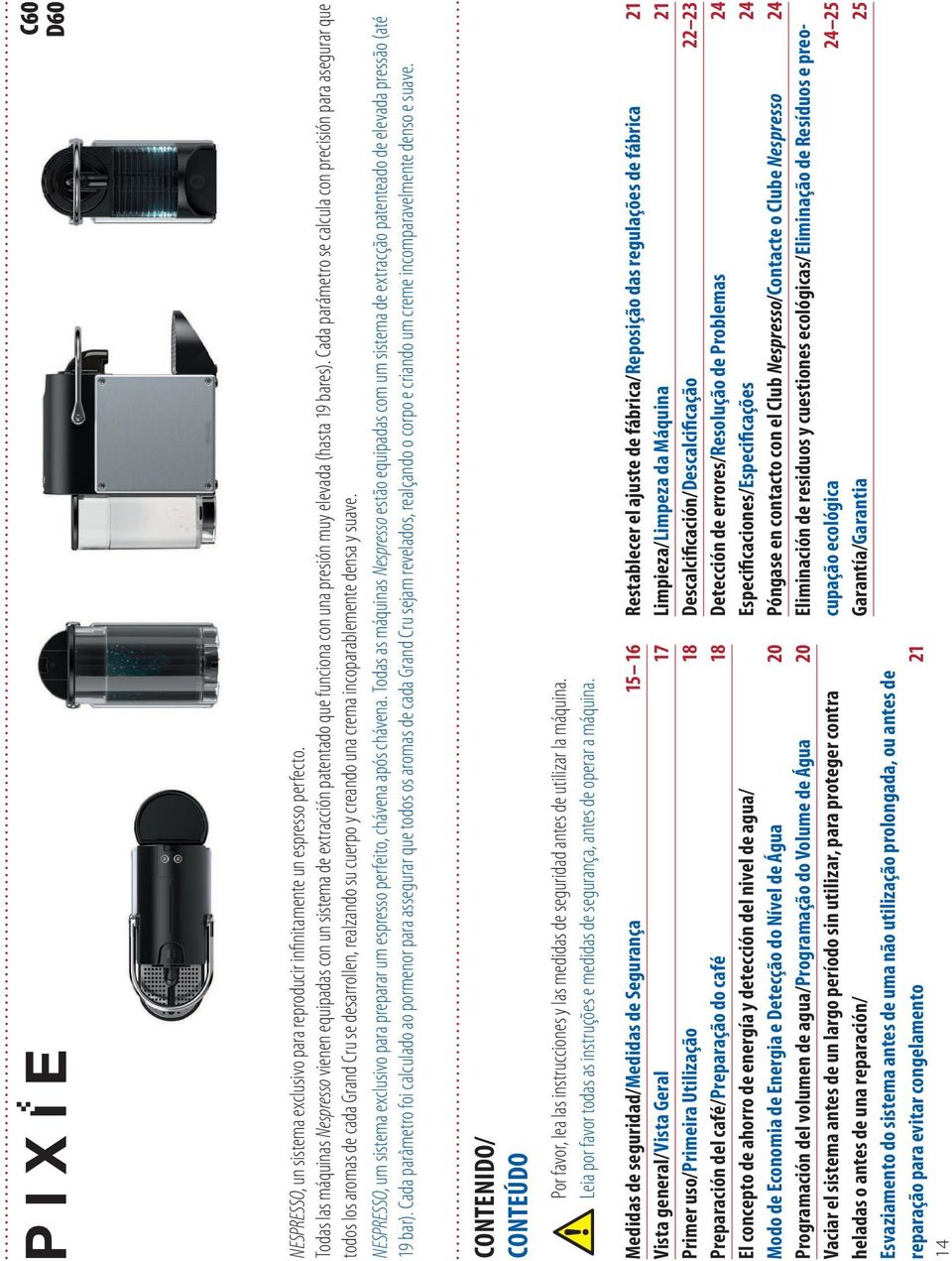 Todas las máquinas Nespresso vienen equipadas con un sistema de extracción patentado que funciona con una presión muy elevada (hasta 19 bares).