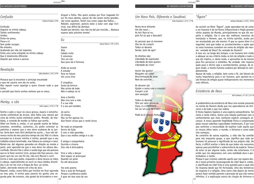 Revelação Pensava que ia encontrar o príncipe encantado e que me casaria com ele no verão. Mas reparei numa rapariga a quem tiraram tudo o que tinha e percebi que havia sonhos maiores que os meus.