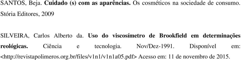 Uso do viscosímetro de Brookfield em determinações reológicas. Ciência e tecnologia.