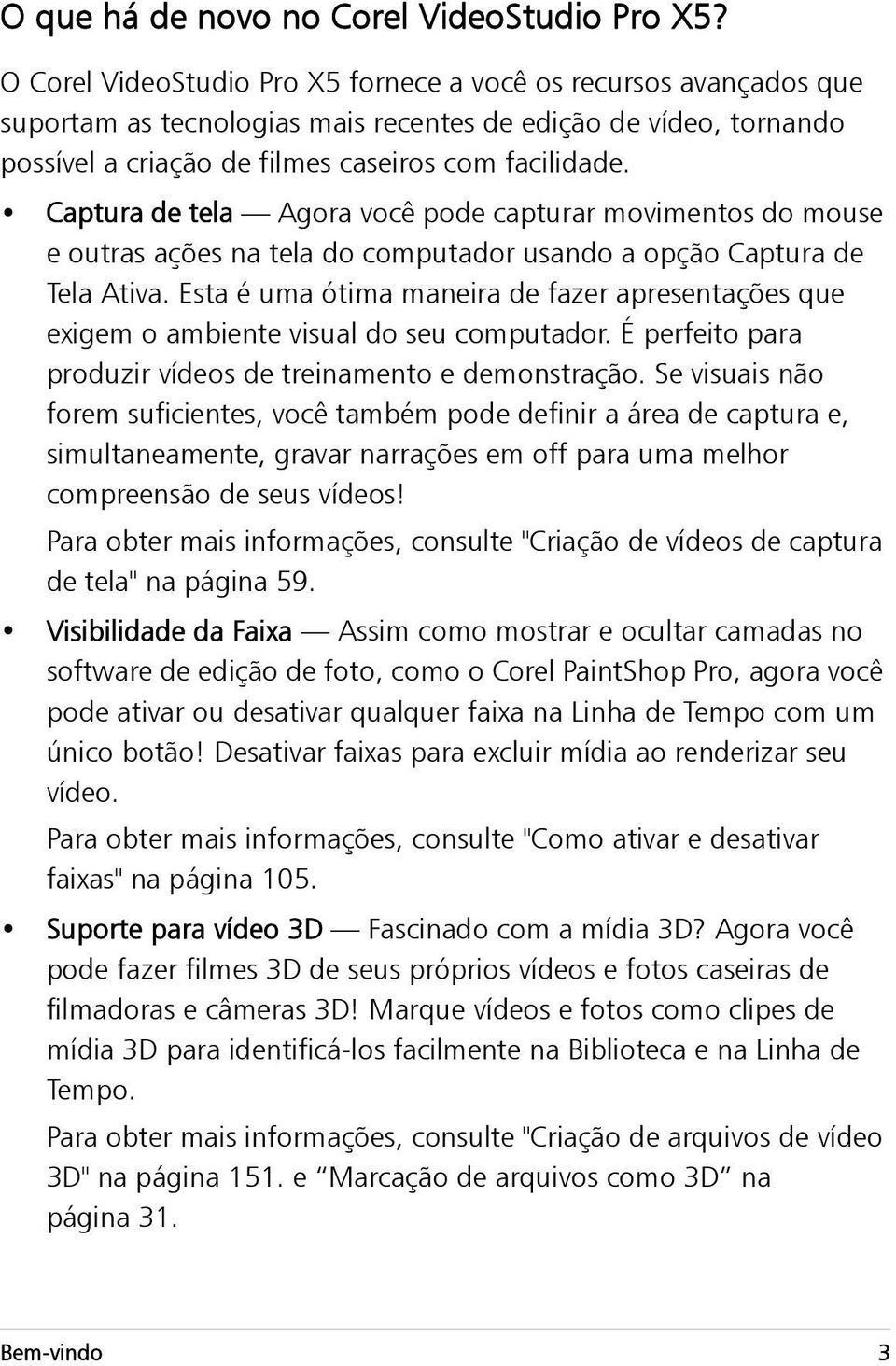 Captura de tela Agora você pode capturar movimentos do mouse e outras ações na tela do computador usando a opção Captura de Tela Ativa.