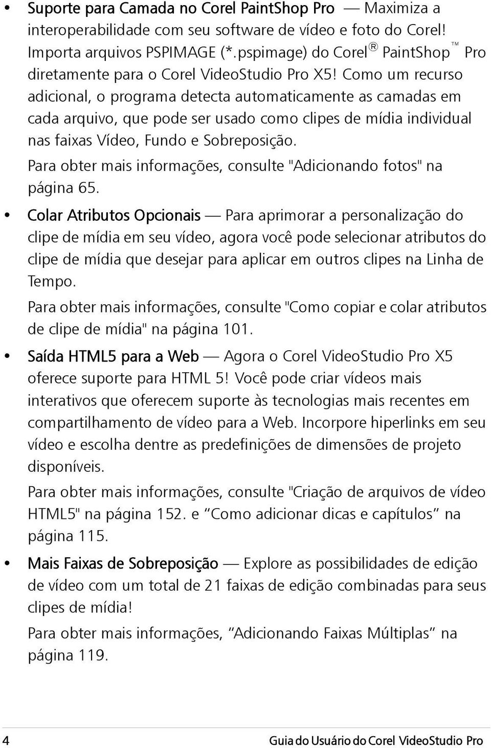 Como um recurso adicional, o programa detecta automaticamente as camadas em cada arquivo, que pode ser usado como clipes de mídia individual nas faixas Vídeo, Fundo e Sobreposição.