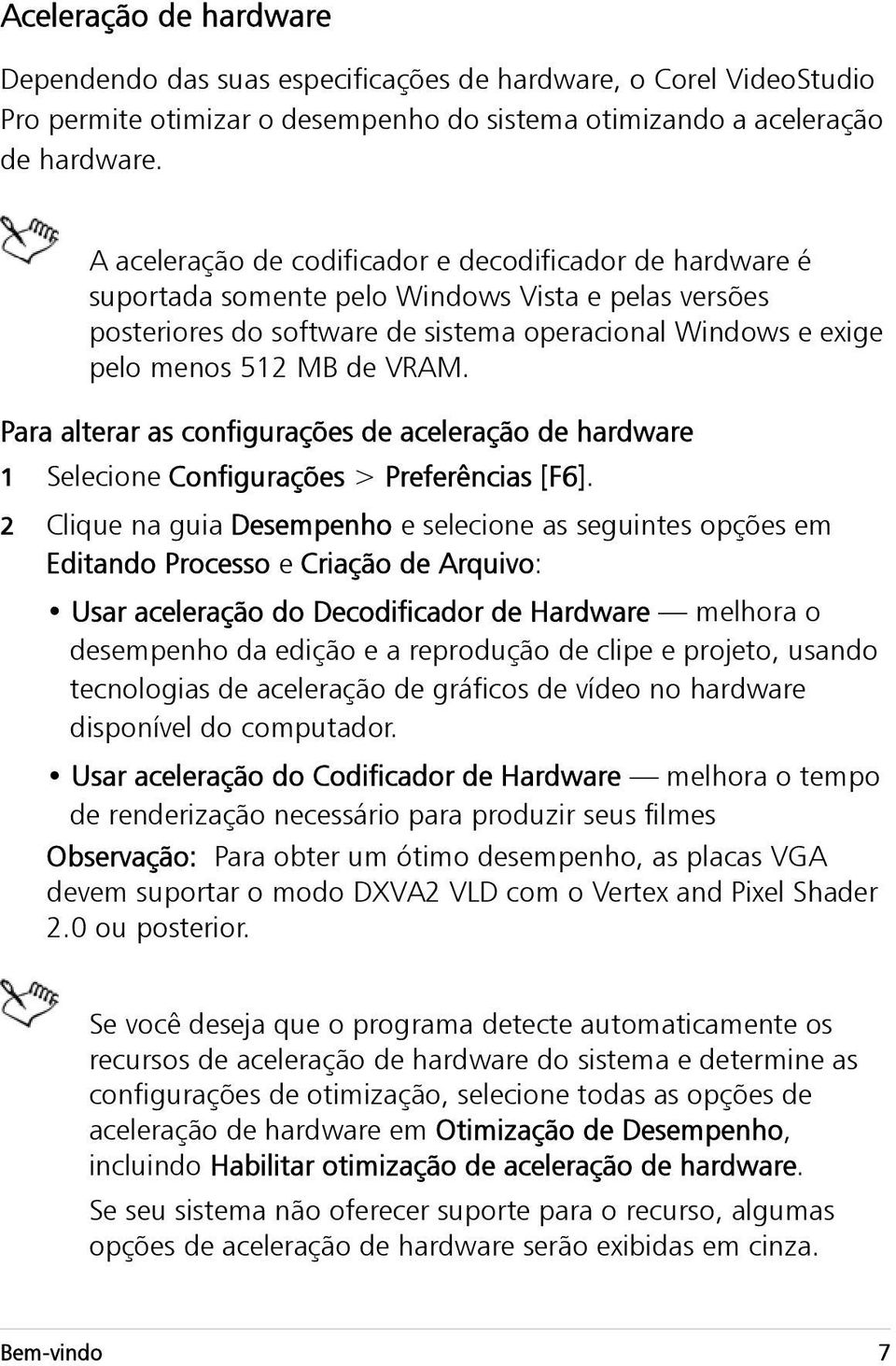 Para alterar as configurações de aceleração de hardware 1 Selecione Configurações > Preferências [F6].