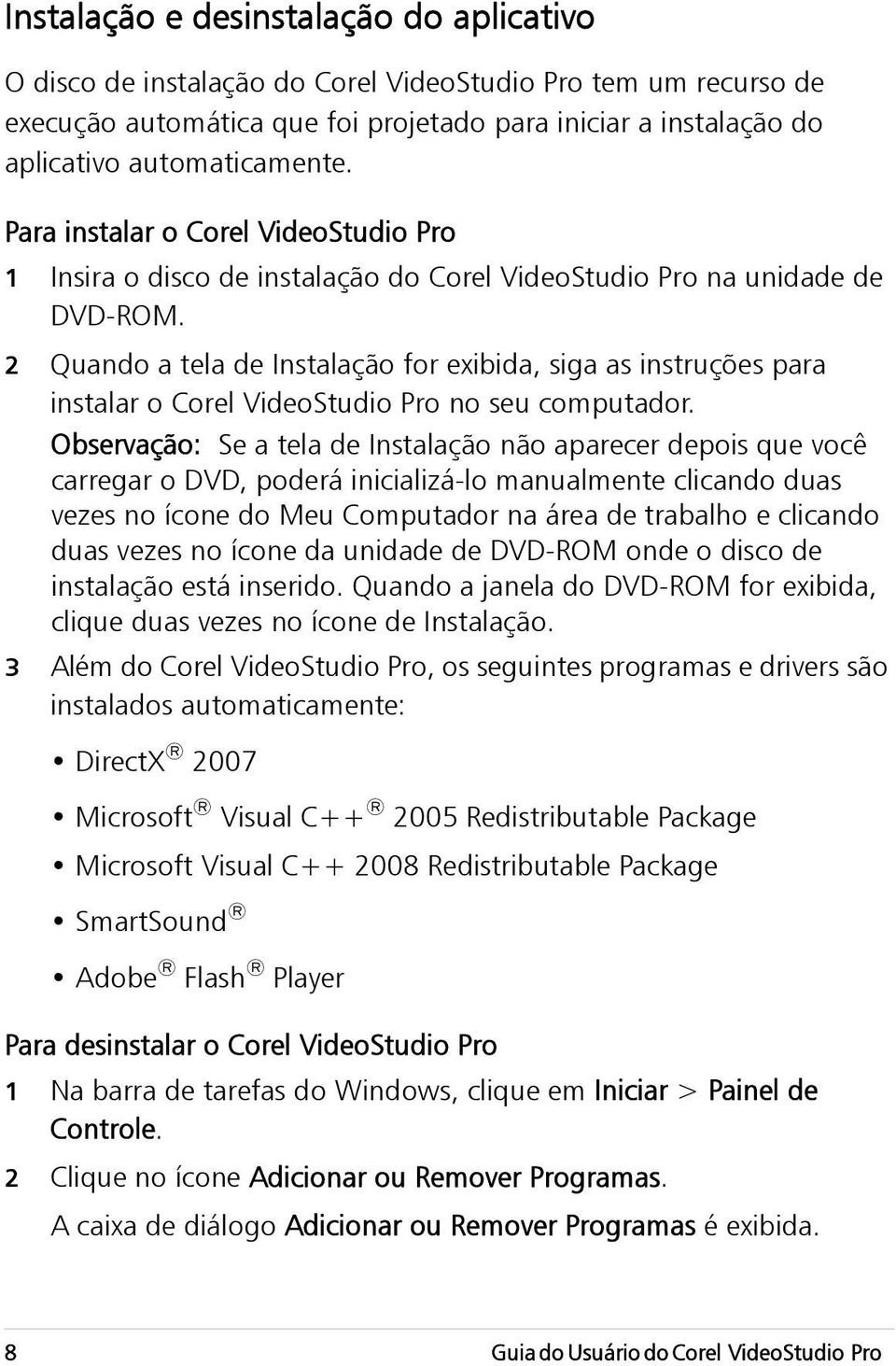 2 Quando a tela de Instalação for exibida, siga as instruções para instalar o Corel VideoStudio Pro no seu computador.