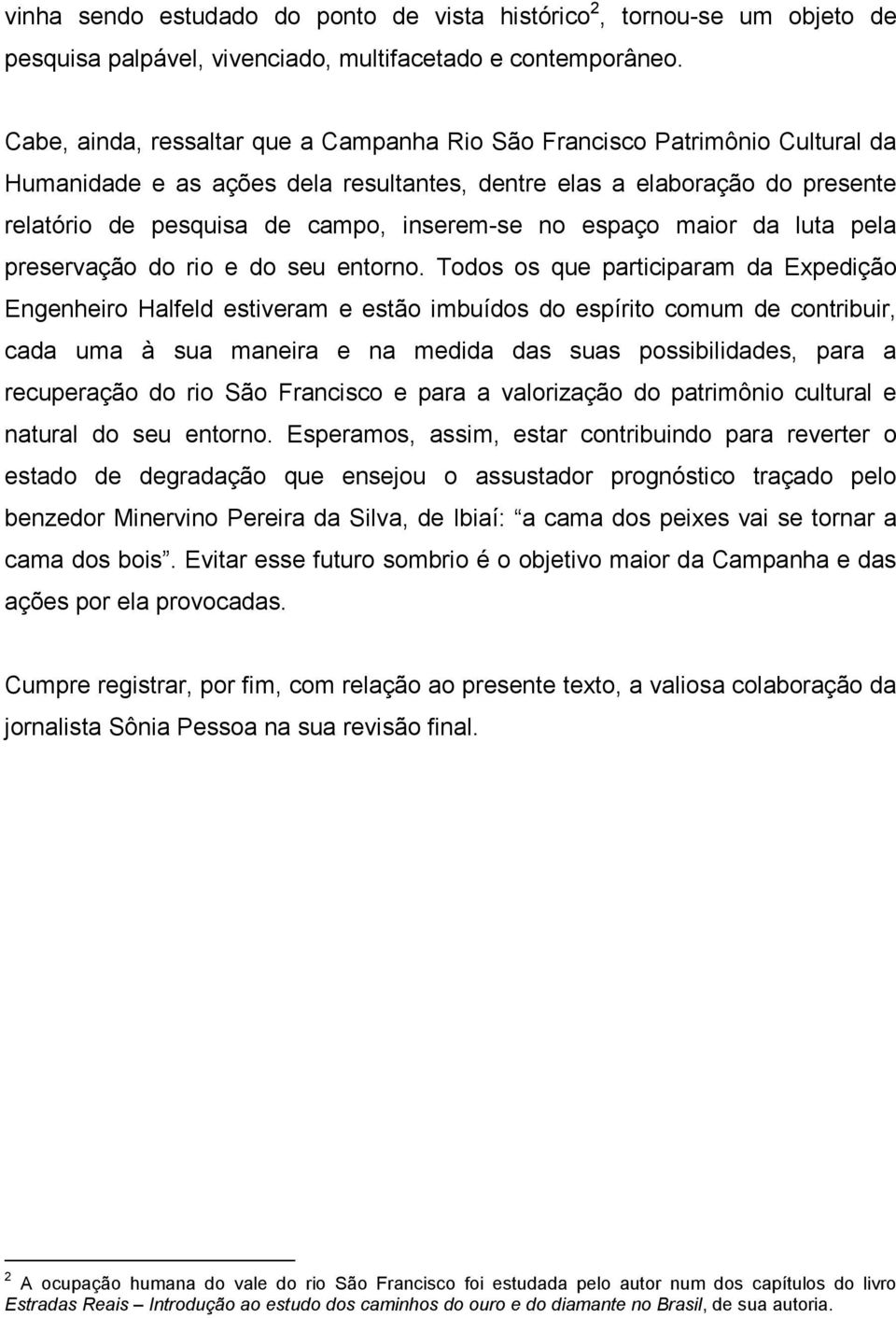 no espaço maior da luta pela preservação do rio e do seu entorno.