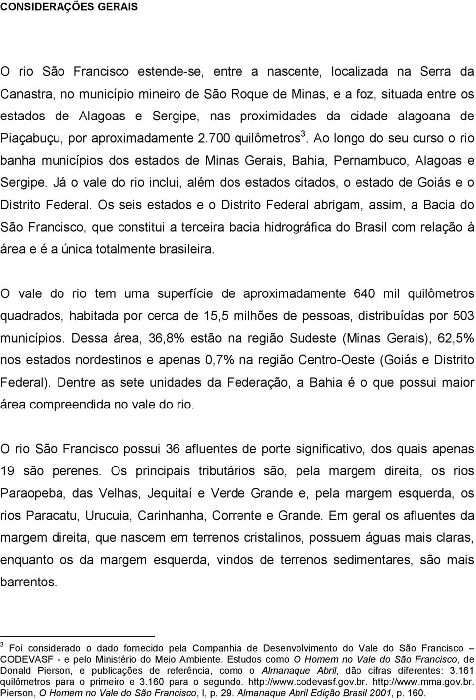 Ao longo do seu curso o rio banha municípios dos estados de Minas Gerais, Bahia, Pernambuco, Alagoas e Sergipe.