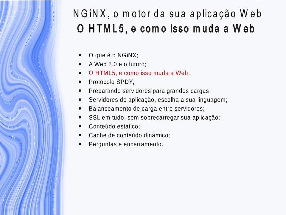 grandes cargas; Servidores de aplicação, escolha a sua linguagem; Balanceamento de carga entre