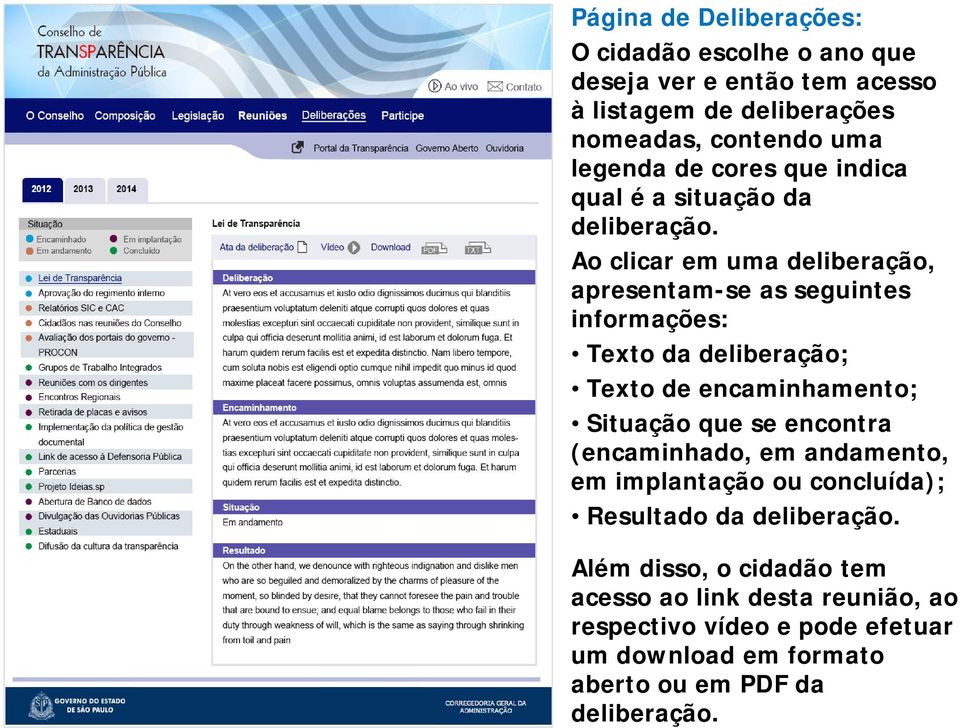 Ao clicar em uma deliberação, apresentam-se as seguintes informações: Texto da deliberação; Texto de encaminhamento; Situação que se encontra