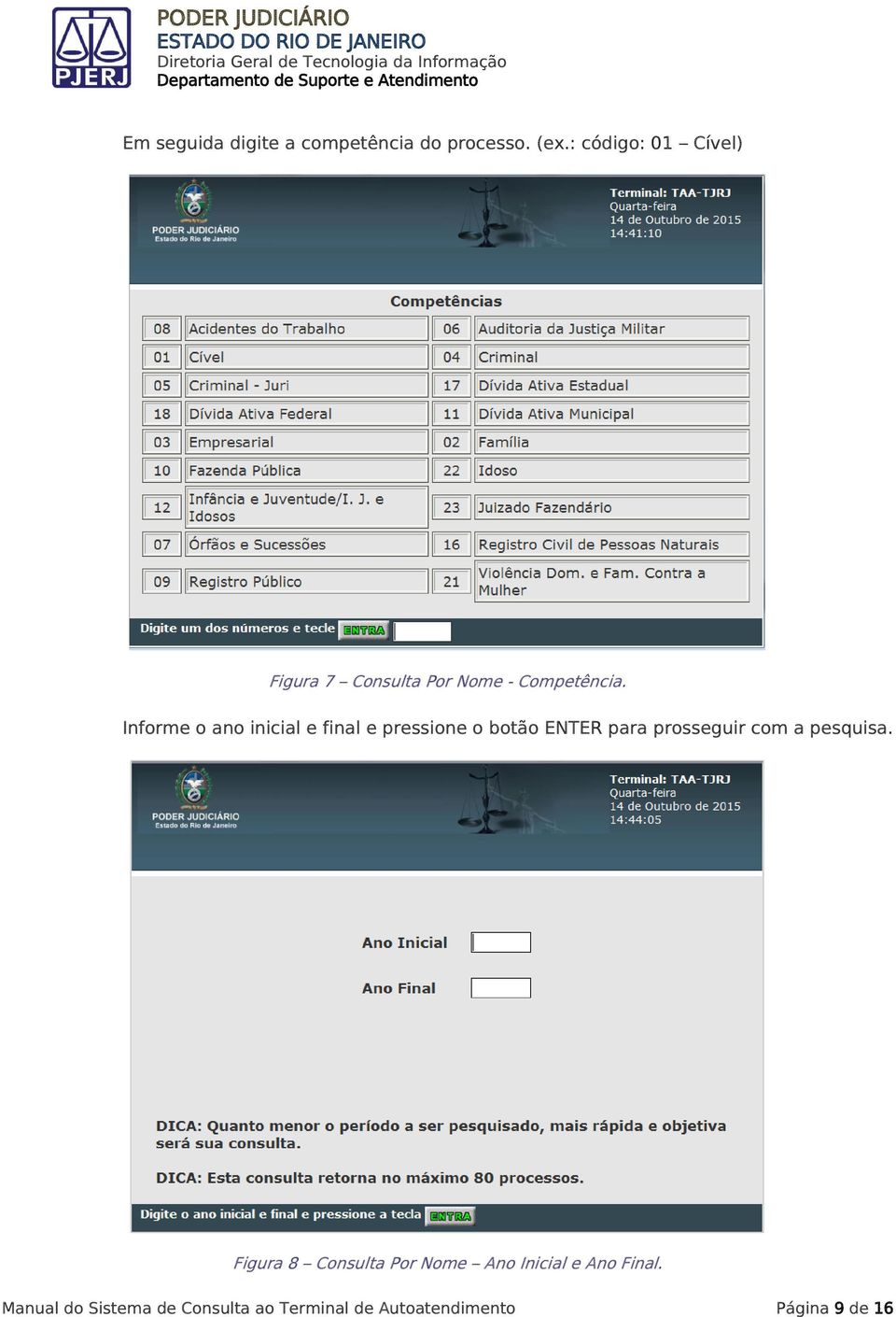 Informe o ano inicial e final e pressione o botão ENTER para prosseguir com a