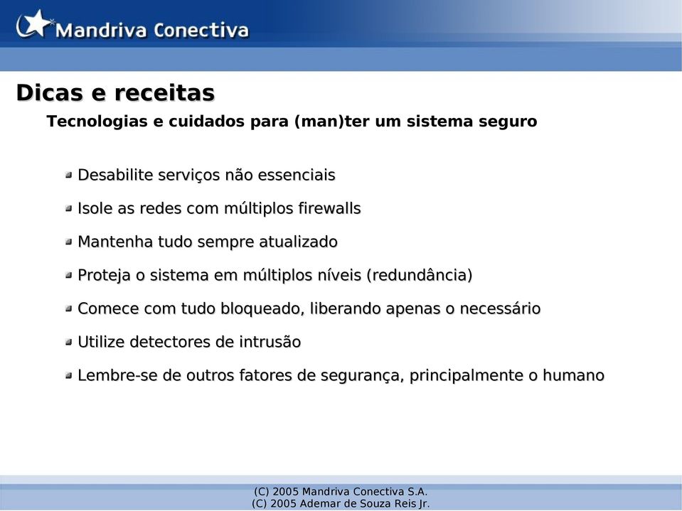 sistema em múltiplos níveis (redundância) Comece com tudo bloqueado, liberando apenas o