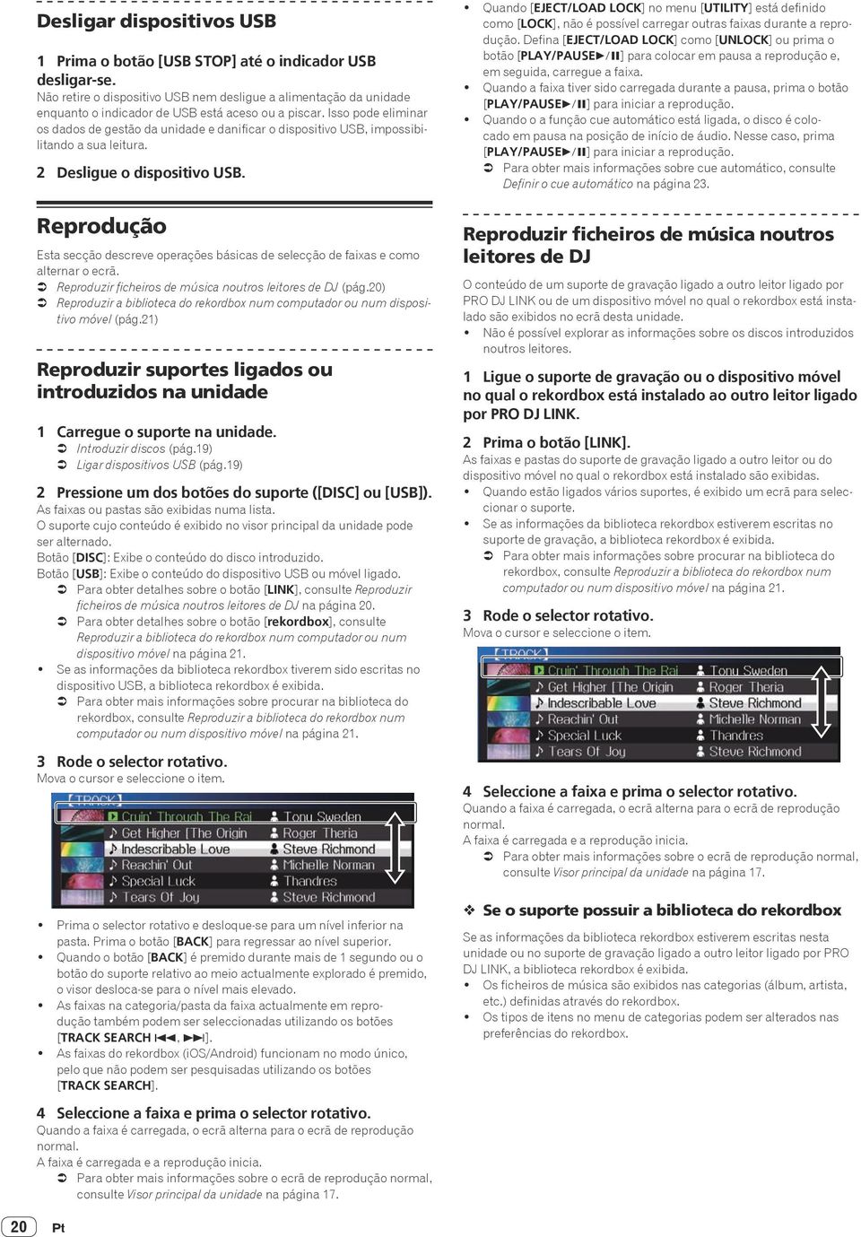 Isso pode eliminar os dados de gestão da unidade e danificar o dispositivo USB, impossibilitando a sua leitura. 2 Desligue o dispositivo USB.