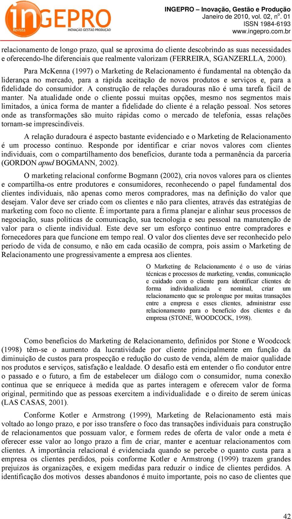 A construção de relações duradouras não é uma tarefa fácil de manter.