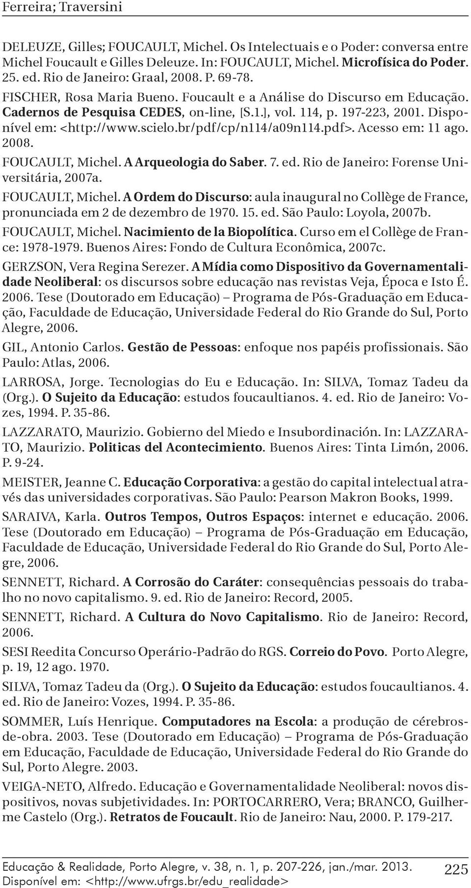 Disponível em: <http://www.scielo.br/pdf/cp/n114/a09n114.pdf>. Acesso em: 11 ago. 2008. FOUCAULT, Michel.