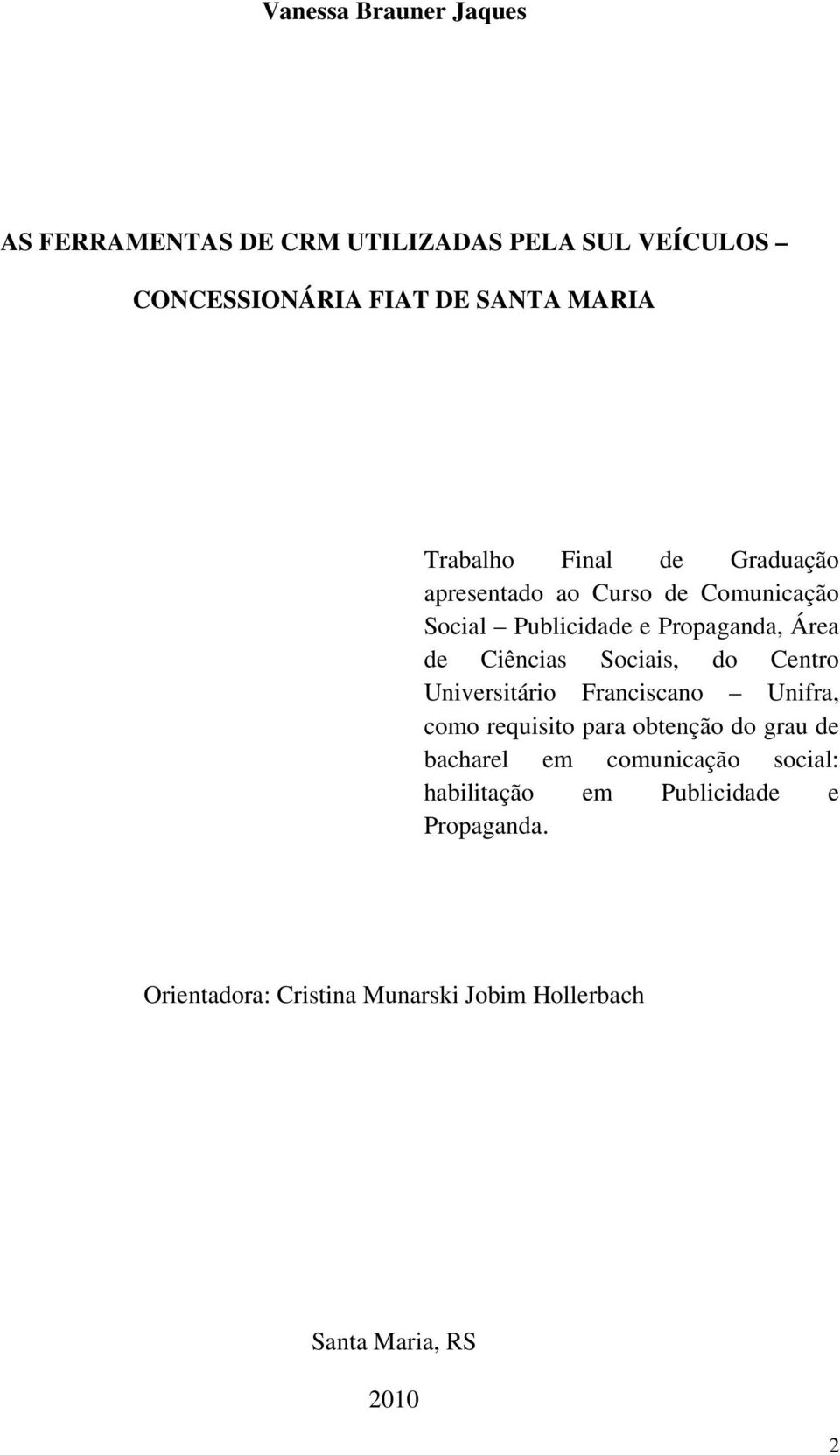 Sociais, do Centro Universitário Franciscano Unifra, como requisito para obtenção do grau de bacharel em