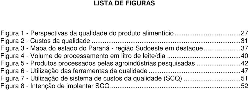 .. 37 Figura 4 - Volume de processamento em litro de leite/dia.