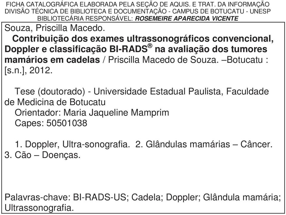 Contribuição dos exames ultrassonográficos convencional, Doppler e classificação BI-RADS na avaliação dos tumores mamários em cadelas / Priscilla Macedo de Souza. Botucatu : [s.