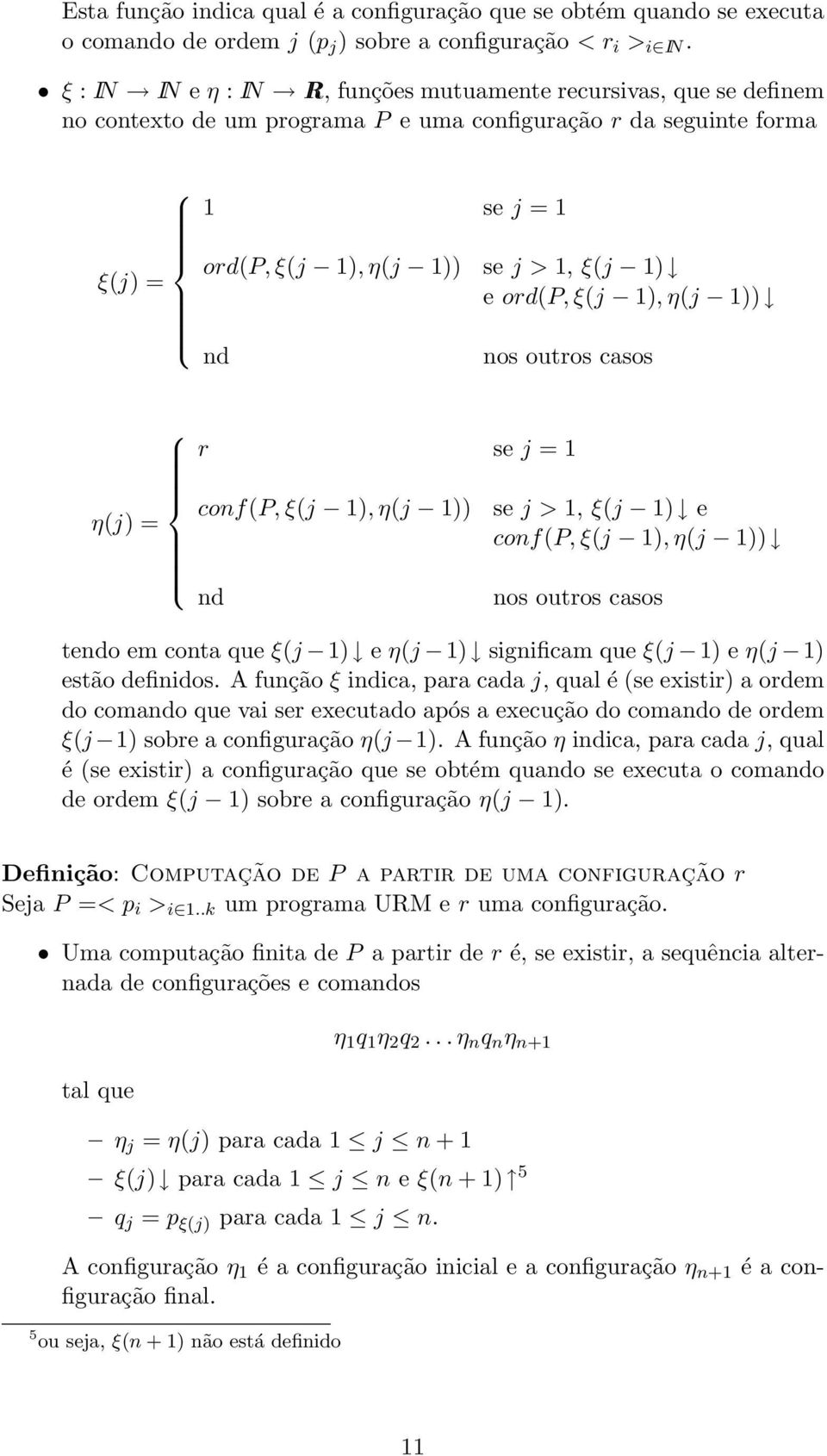 ord(p, ξ(j 1), η(j 1)) nd nos outros casos r se j = 1 η(j) = conf(p, ξ(j 1), η(j 1)) nd se j > 1, ξ(j 1) e conf(p, ξ(j 1), η(j 1)) nos outros casos tendo em conta que ξ(j 1) e η(j 1) significam que