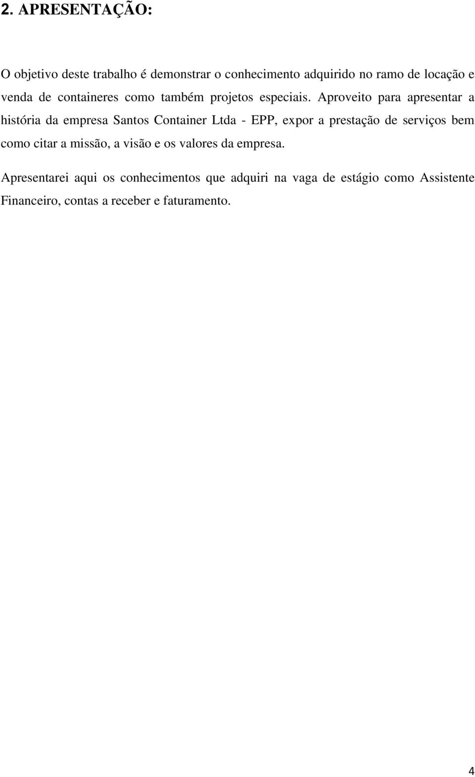 Aproveito para apresentar a história da empresa Santos Container Ltda - EPP, expor a prestação de serviços bem