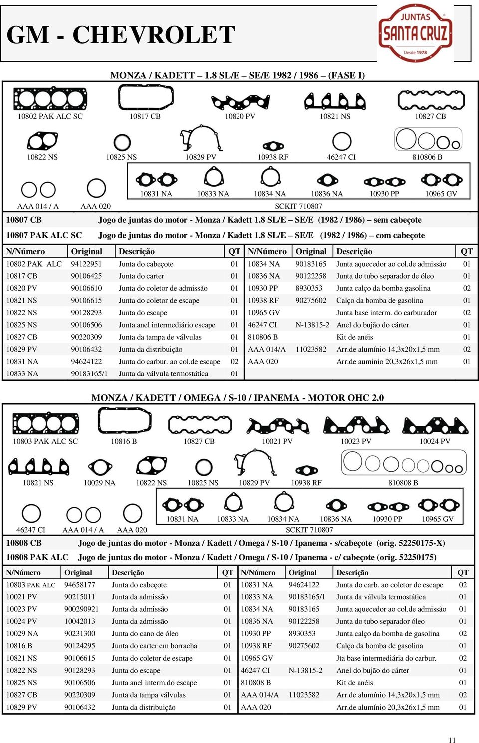 014 / A AAA 020 SCKIT 710807 10807 CB Jogo de juntas do motor - Monza / Kadett 1.8 SL/E SE/E (1982 / 1986) sem cabeçote 10807 PAK ALC SC Jogo de juntas do motor - Monza / Kadett 1.