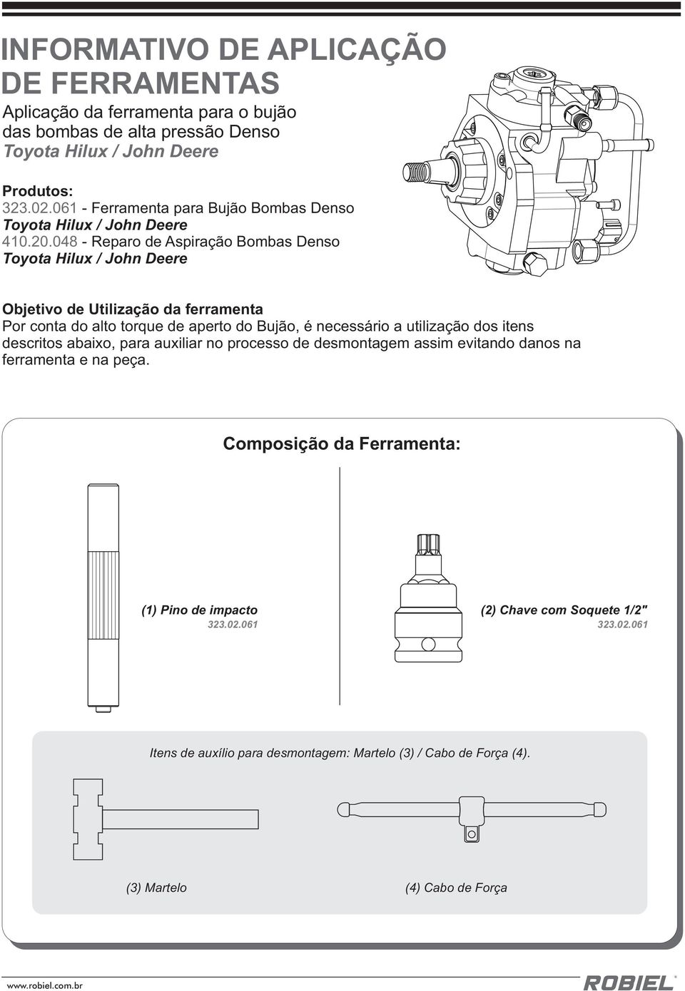 048 - Reparo de Aspiração Bombas Denso Toyota Hilux / John Deere Objetivo de Utilização da ferramenta Por conta do alto torque de aperto do Bujão, é necessário a utilização dos