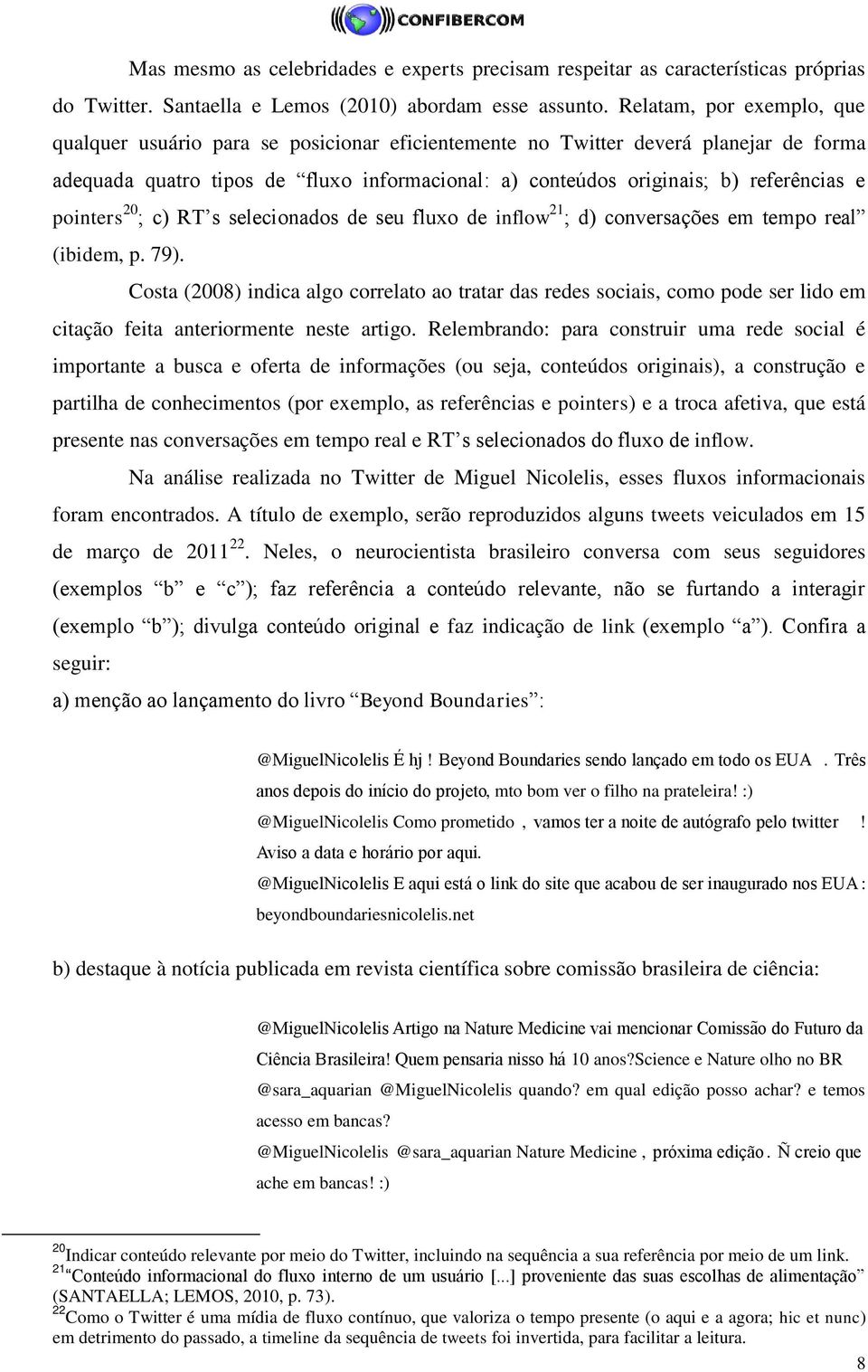 pointers 20 ; c) RT s selecionados de seu fluxo de inflow 21 ; d) conversações em tempo real (ibidem, p. 79).