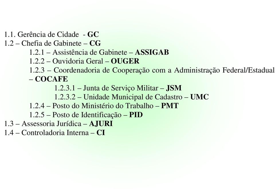 2.3.2 Unidade Municipal de Cadastro UMC 1.2.4 Posto do Ministério do Trabalho PMT 1.2.5 Posto de Identificação PID 1.