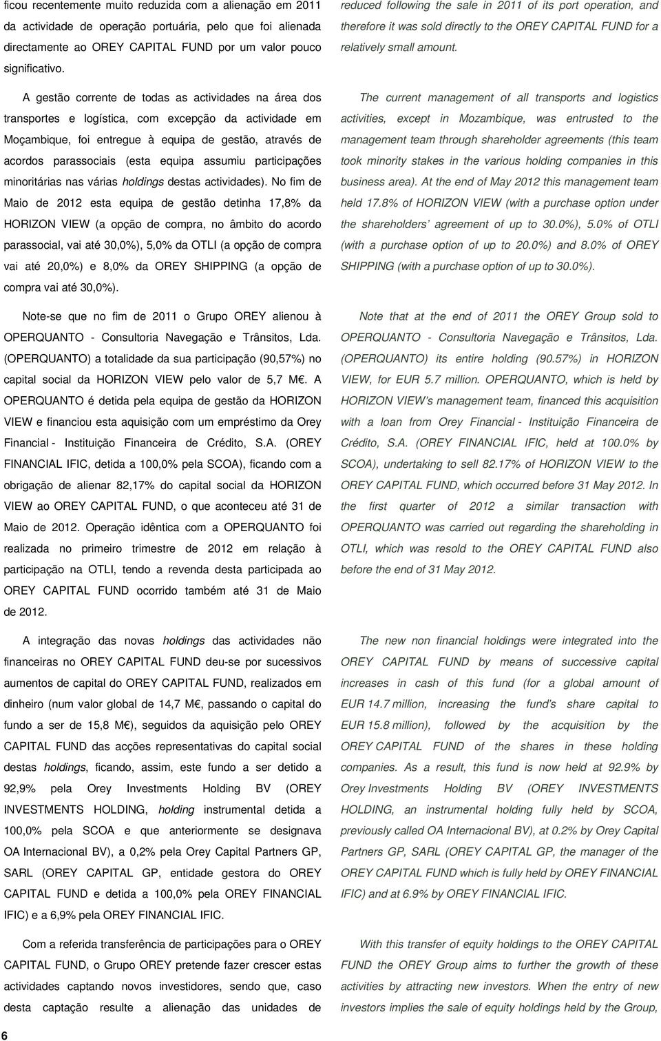 assumiu participações minoritárias nas várias holdings destas actividades).