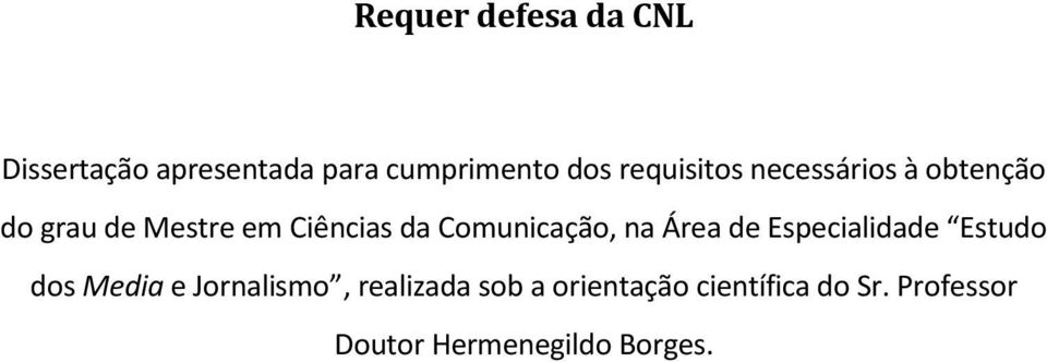 Comunicação, na Área de Especialidade Estudo dos Media e Jornalismo,