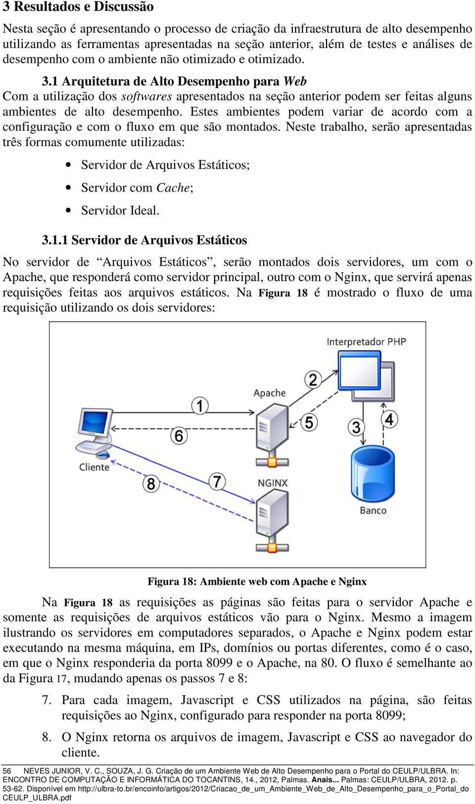 1 Arquitetura de Alto Desempenho para Web Com a utilização dos softwares apresentados na seção anterior podem ser feitas alguns ambientes de alto desempenho.