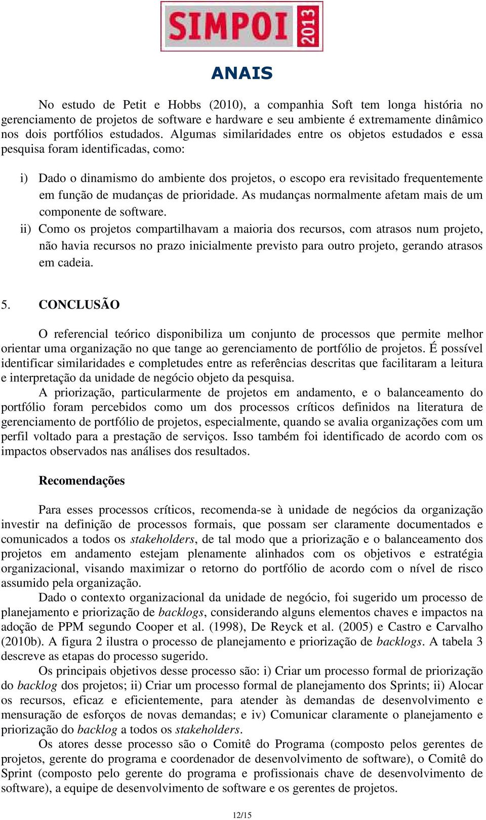 de prioridade. As mudanças normalmente afetam mais de um componente de software.