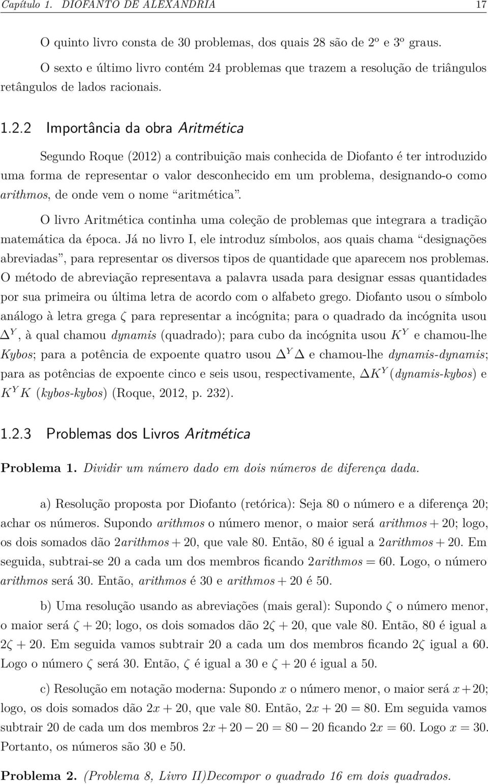 problemas que trazem a resolução de triângulos retângulos de lados racionais. 1.2.