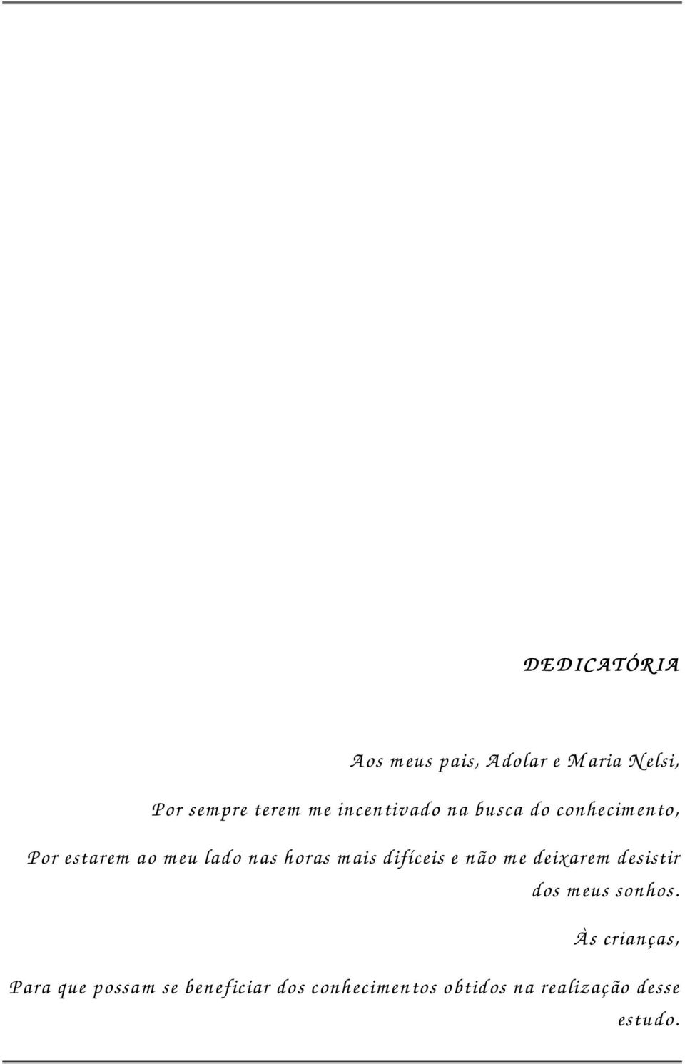 ais difíceis e não m e deixarem desistir dos m eus sonhos.