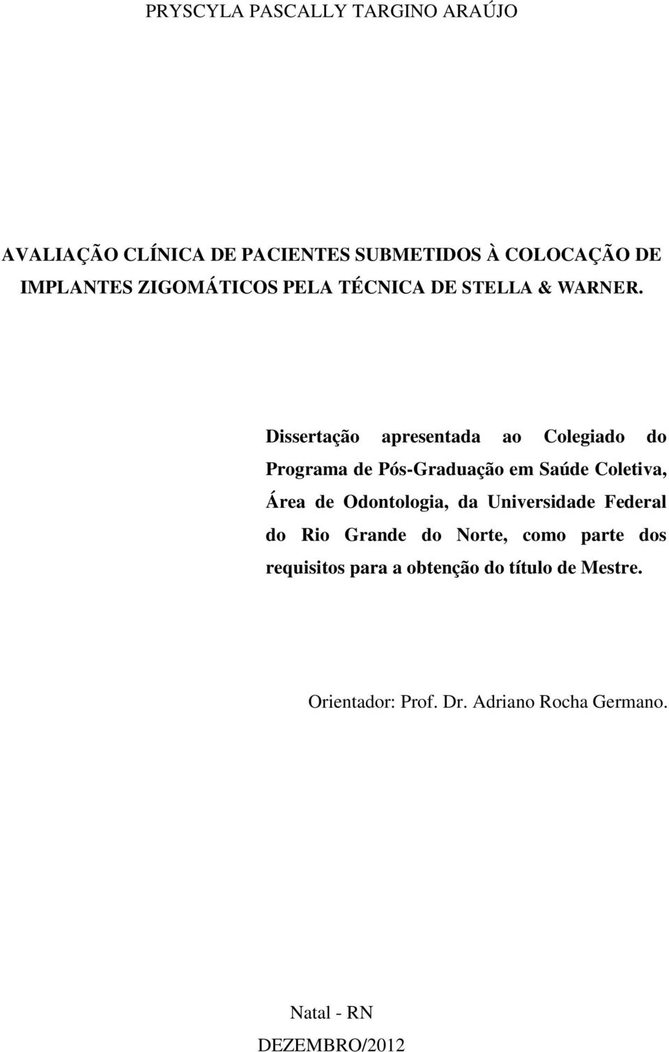 Dissertação apresentada ao Colegiado do Programa de Pós-Graduação em Saúde Coletiva, Área de Odontologia, da