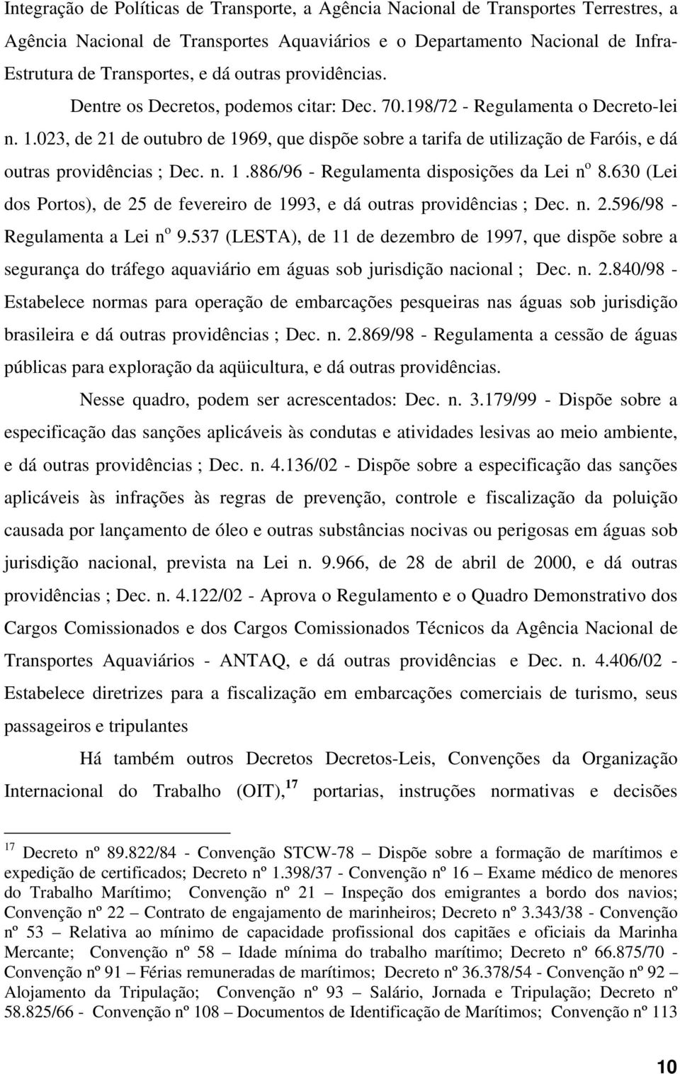 023, de 21 de outubro de 1969, que dispõe sobre a tarifa de utilização de Faróis, e dá outras providências ; Dec. n. 1.886/96 - Regulamenta disposições da Lei n o 8.