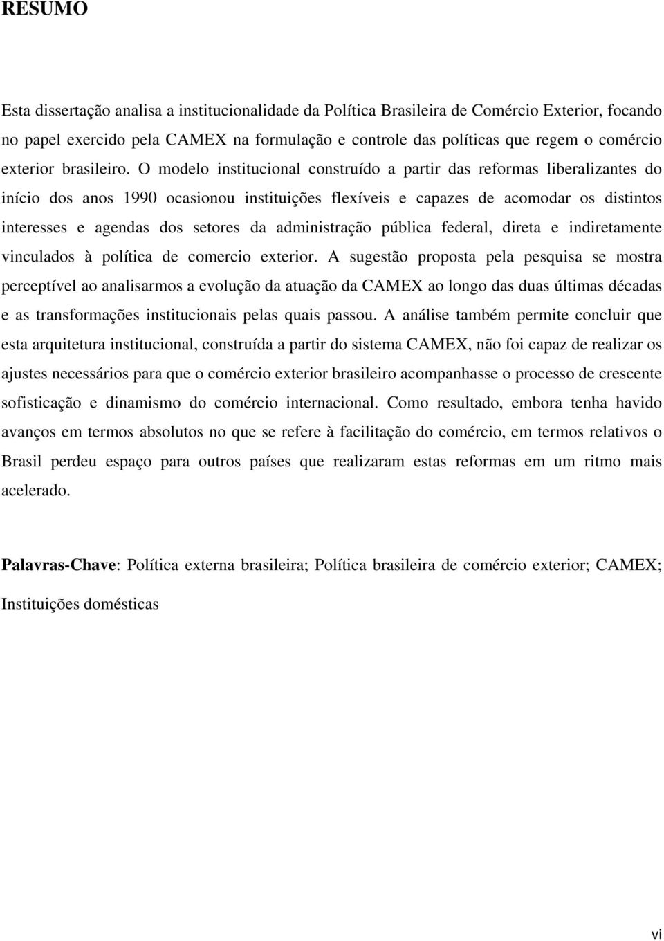 O modelo institucional construído a partir das reformas liberalizantes do início dos anos 1990 ocasionou instituições flexíveis e capazes de acomodar os distintos interesses e agendas dos setores da